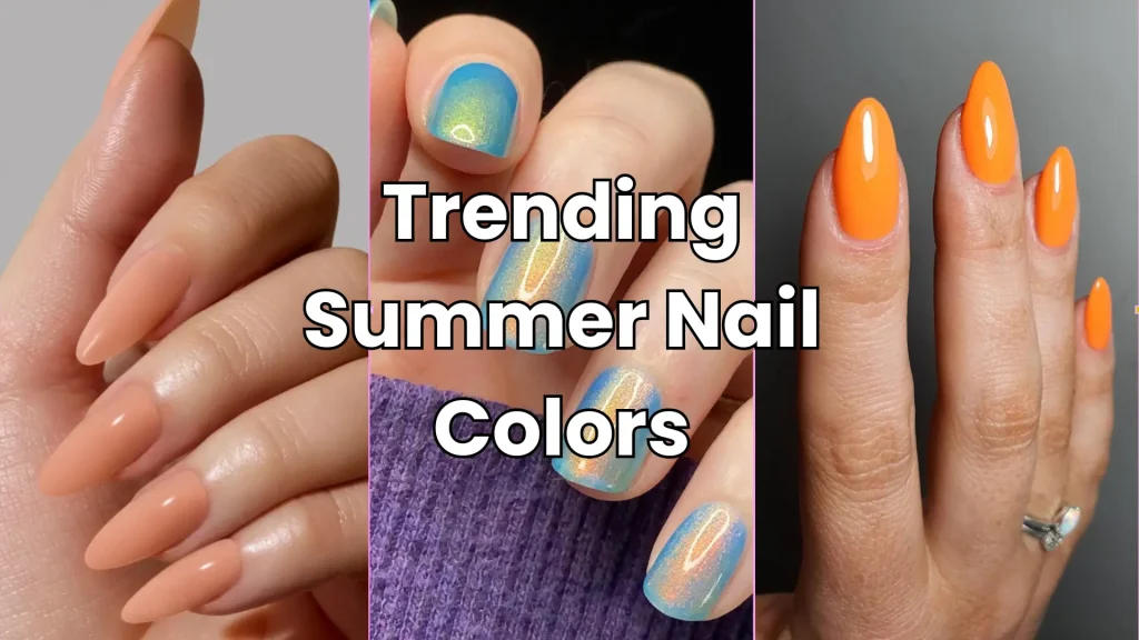 37 Trending Summer Nail Colors | Must Try in 1 Trending Summer Nail Colors 2025